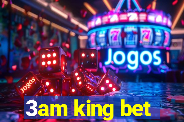 3am king bet